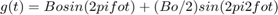 $$g(t)= Bo sin(2 pi fo t) + (Bo/2) sin(2 pi 2 fo t)$$