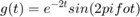 $$g(t) = e^{-2t} sin(2 pi fo t)$$